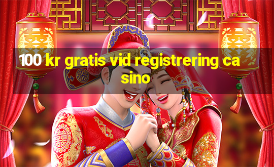 100 kr gratis vid registrering casino