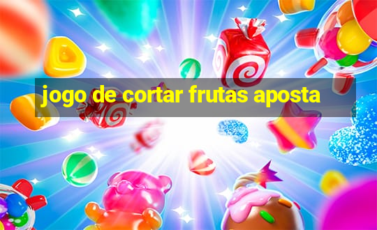 jogo de cortar frutas aposta