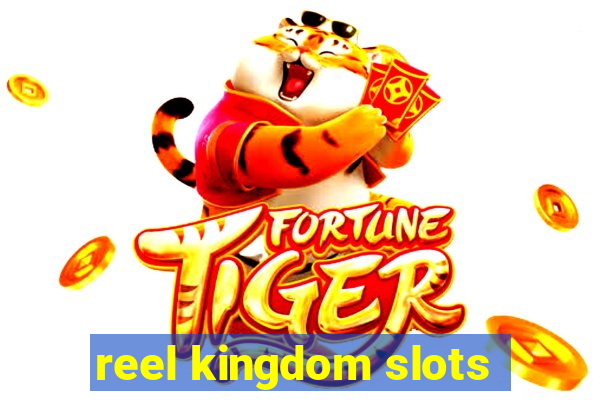 reel kingdom slots