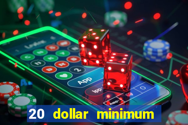 20 dollar minimum deposit casinos