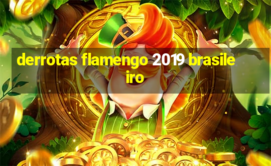 derrotas flamengo 2019 brasileiro