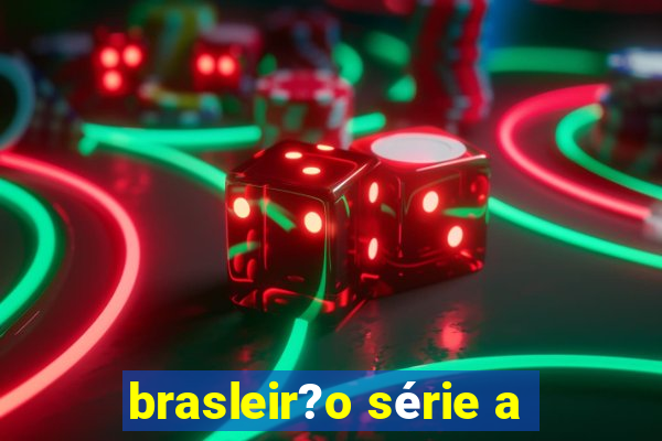 brasleir?o série a