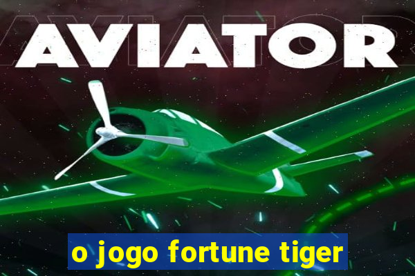 o jogo fortune tiger