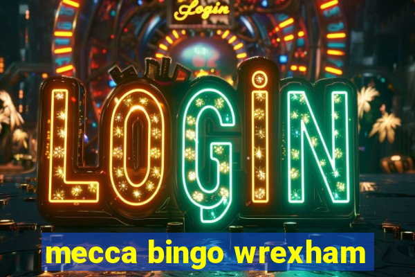 mecca bingo wrexham