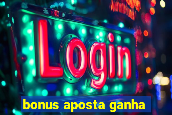 bonus aposta ganha