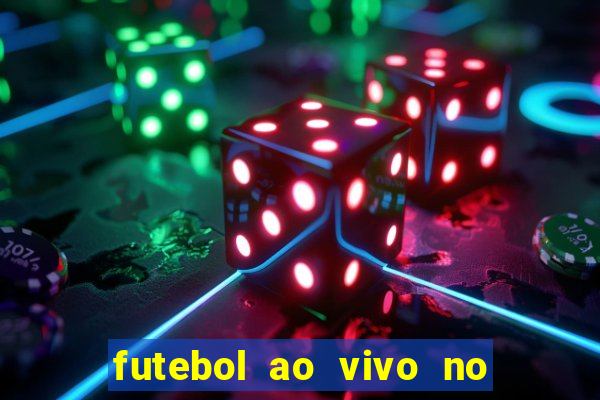 futebol ao vivo no celular futemax