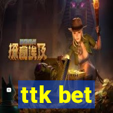 ttk bet