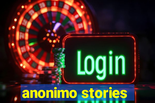 anonimo stories