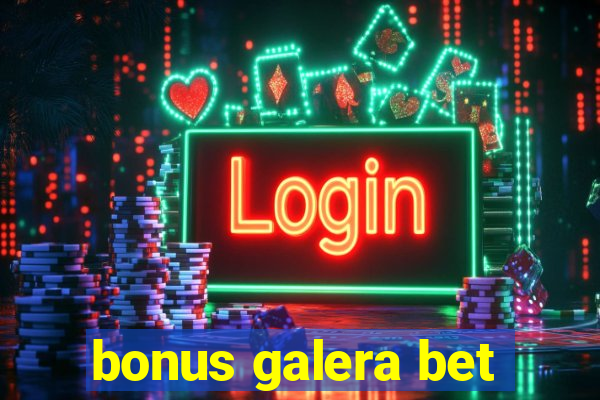 bonus galera bet