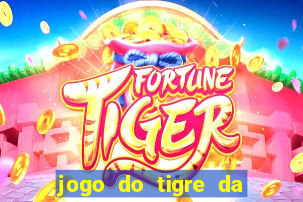 jogo do tigre da dinheiro de verdade