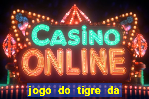 jogo do tigre da dinheiro de verdade