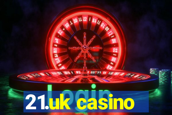 21.uk casino