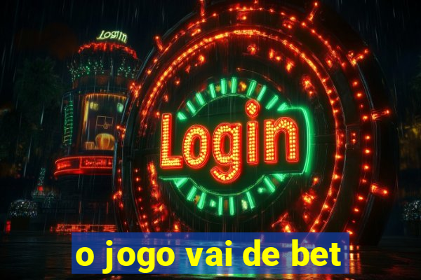 o jogo vai de bet