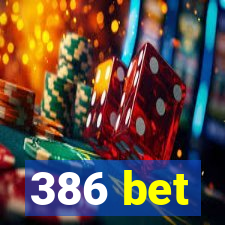 386 bet