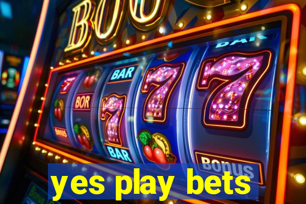 yes play bets