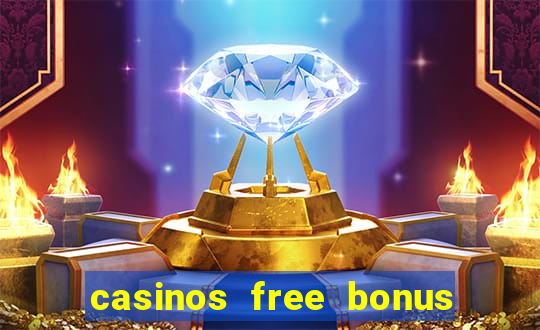 casinos free bonus no deposit