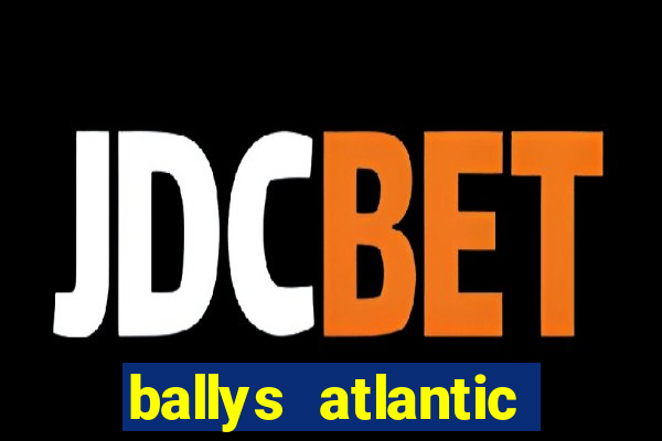 ballys atlantic city hotel & casino