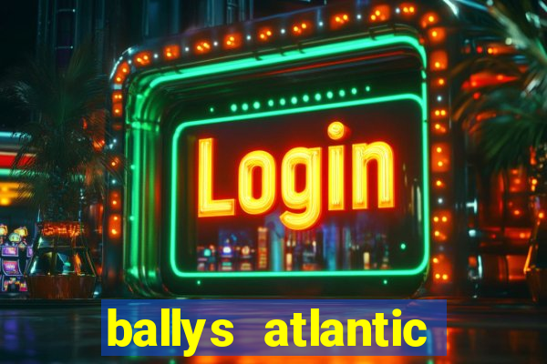 ballys atlantic city hotel & casino