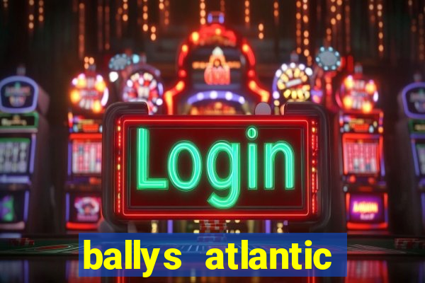 ballys atlantic city hotel & casino