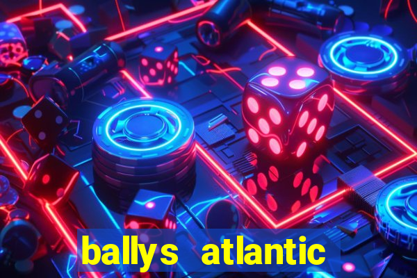 ballys atlantic city hotel & casino