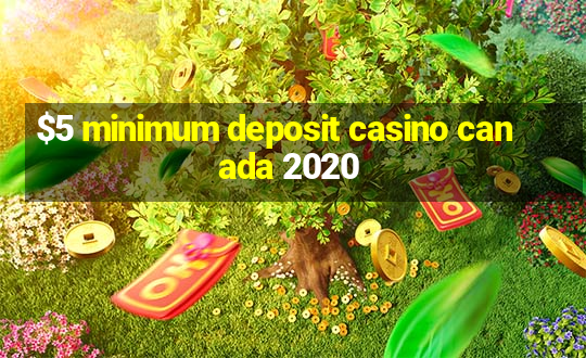 $5 minimum deposit casino canada 2020