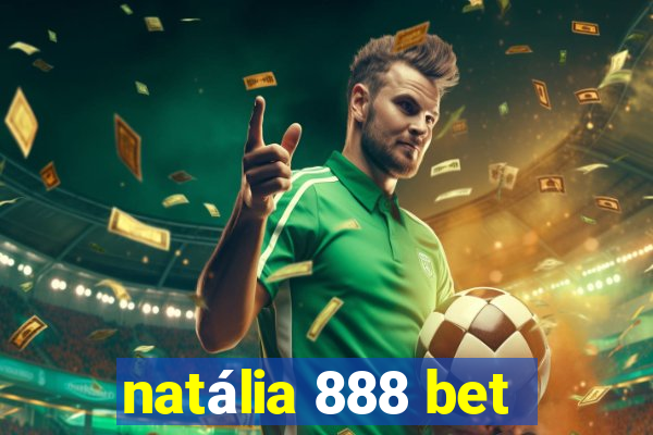 natália 888 bet