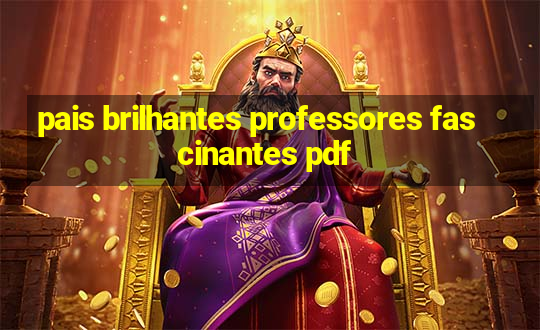 pais brilhantes professores fascinantes pdf