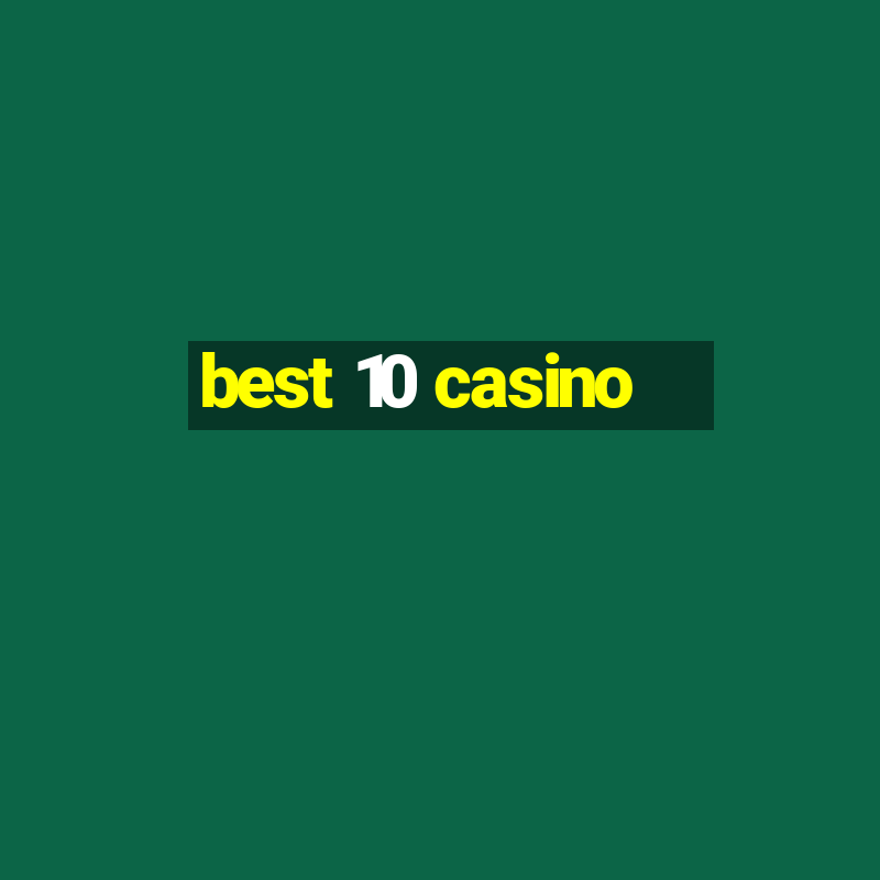 best 10 casino