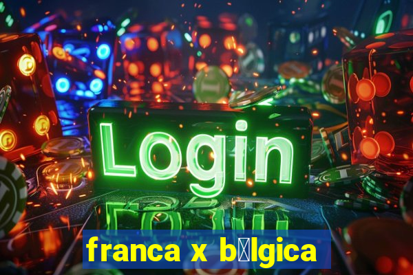 franca x b茅lgica