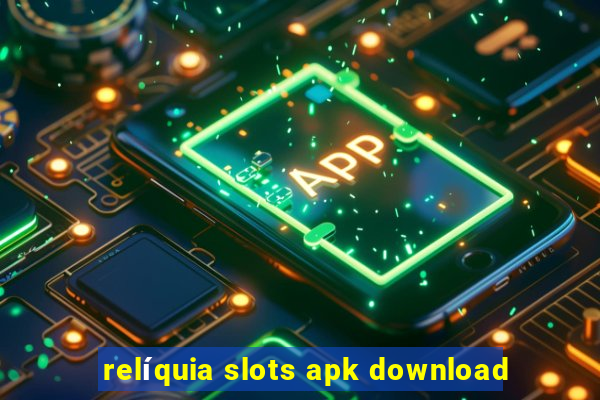 relíquia slots apk download