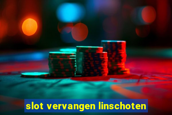 slot vervangen linschoten