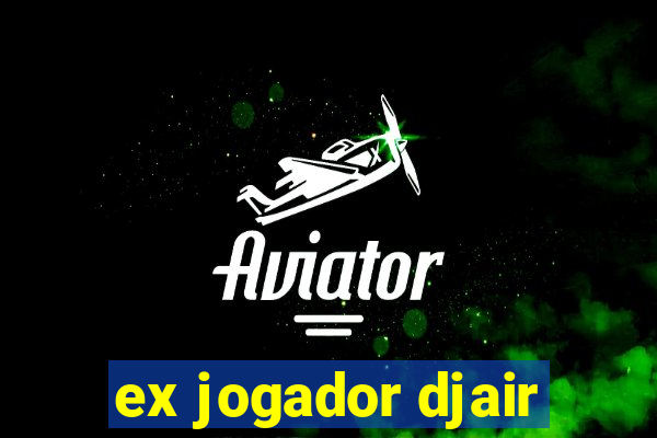 ex jogador djair