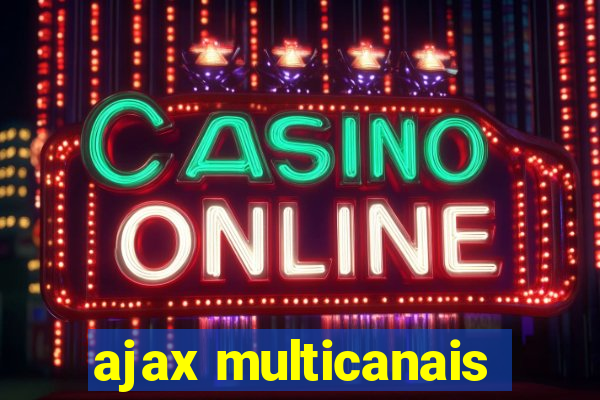 ajax multicanais