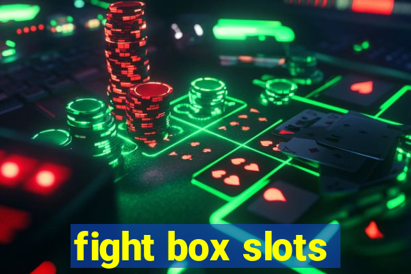 fight box slots