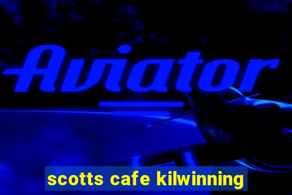 scotts cafe kilwinning