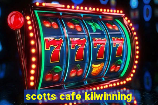 scotts cafe kilwinning