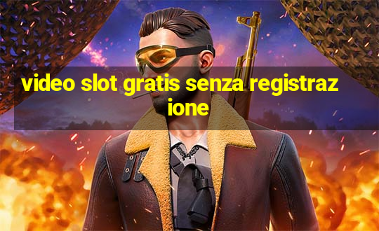 video slot gratis senza registrazione