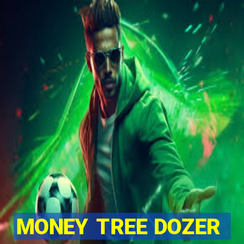 MONEY TREE DOZER