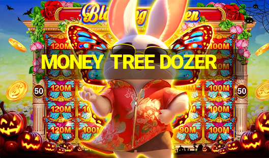 MONEY TREE DOZER