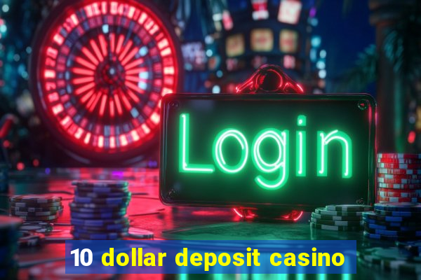 10 dollar deposit casino