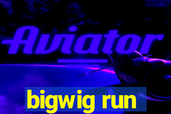 bigwig run