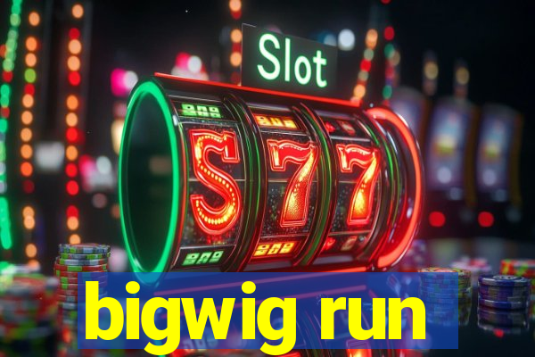 bigwig run