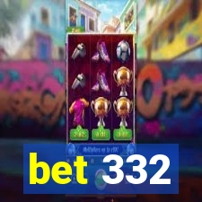 bet 332