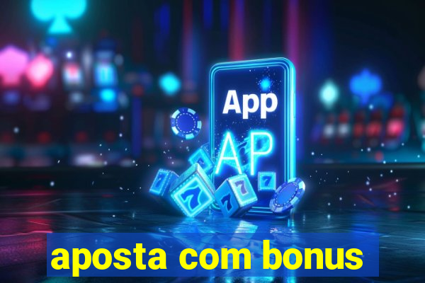 aposta com bonus