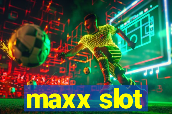 maxx slot