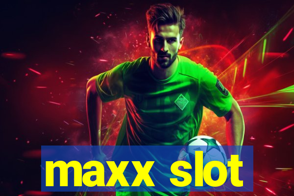 maxx slot