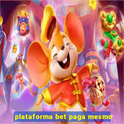 plataforma bet paga mesmo