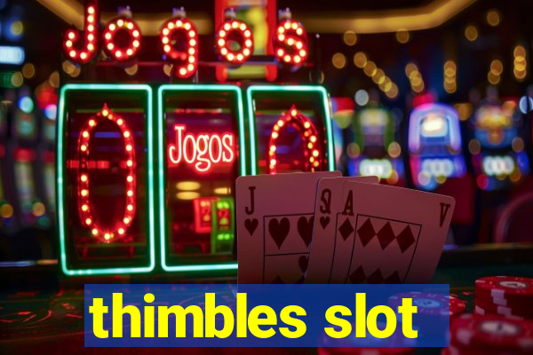 thimbles slot