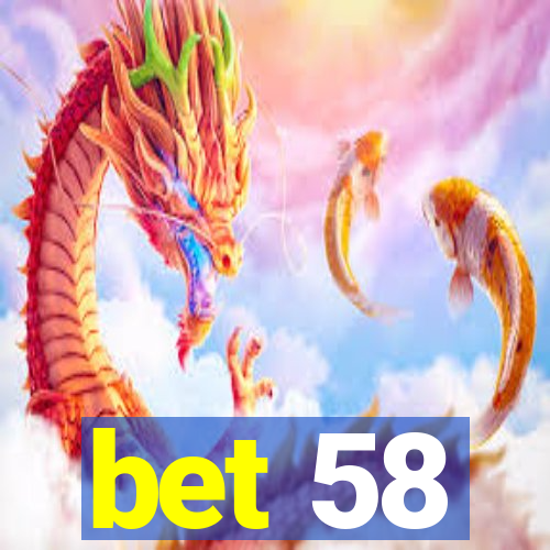 bet 58