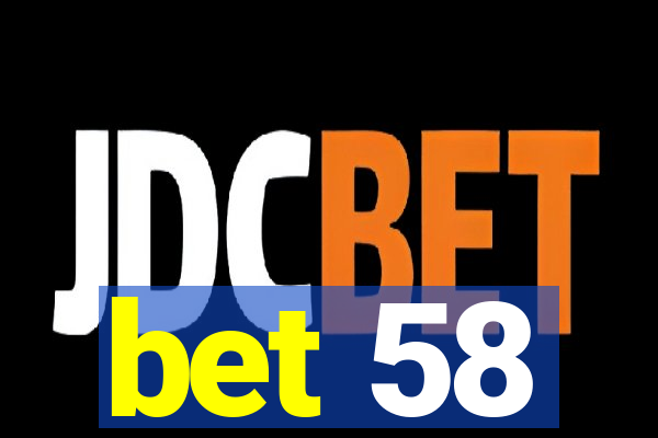 bet 58